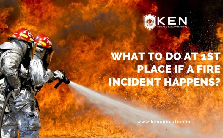  What To Do at 1st Place If A Fire Incident Happens?