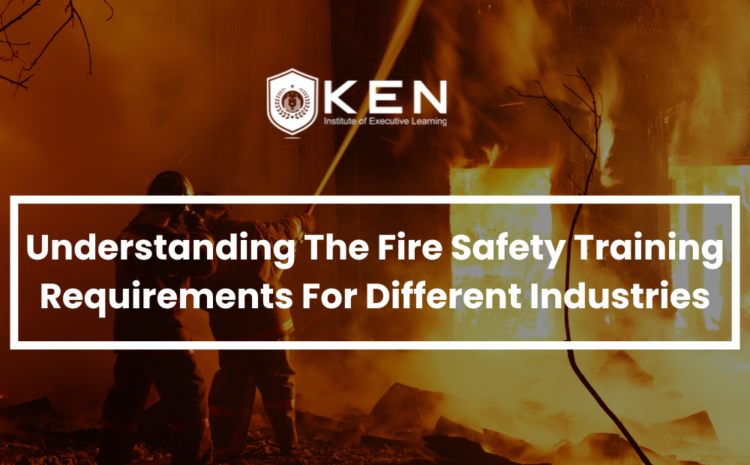  Understanding The Fire Safety Training Requirements  For Different Industries