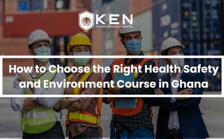  How to Choose the Right Health Safety and Environment Course in Ghana