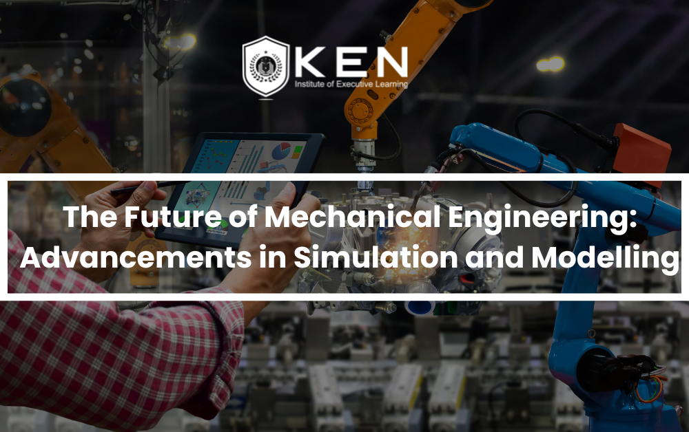 The Future of Mechanical Engineering: Advancements in Simulation and Modelling