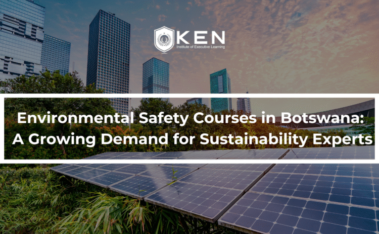  Environmental Safety Courses in Botswana:  A Growing Demand for Sustainability Experts