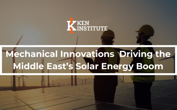  Mechanical Innovations  Driving the Middle East’s Solar Energy Boom